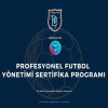 PROFESYONEL FUTBOL YÖNETİMİ SERTİFİKA PROGRAMI