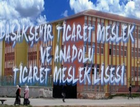 Başakşehir Ticaret Meslek ve Anadolu Ticaret Meslek Lisesi Taşınıyor.