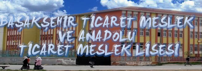 Başakşehir Ticaret Meslek ve Anadolu Ticaret Meslek Lisesi Taşınıyor.
